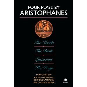 Four Plays by Aristophanes: The Birds; The Clouds; The Frogs; Lysistrata -- Aris
